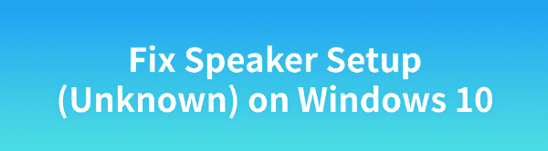 fix-speaker-setup-unknown