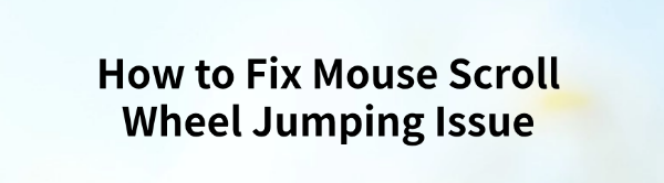 fix-mouse-scroll-wheel-jumping