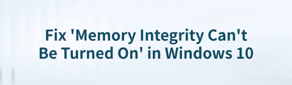 fix-memory-integrity-cant-be-turned-on