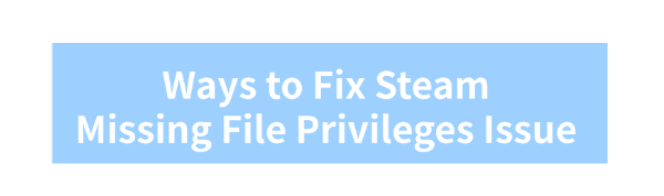 fix-steam-missing-file-privileges-issue