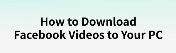 download-facebook-videos-to-your-pc