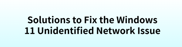 solutions-for-windows-11-unidentified-network